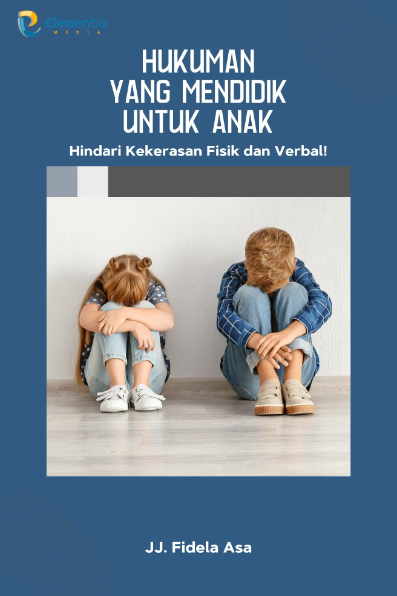 Hukuman yang Mendidik untuk Anak: Hindari Kekerasan Fisik dan Verbal!